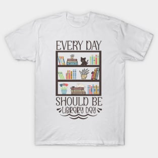 World Book Day Every day should be library day for Book Lovers Library Reading T-Shirt